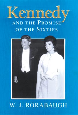 Kennedy and the Promise of the Sixties