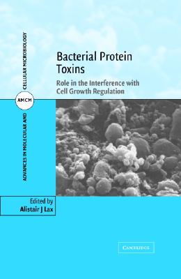 Bacterial Protein Toxins: Role in the Interference with Cell Growth Regulation (Advances in Molecular and Cellular Microbiology, Series Number 7)