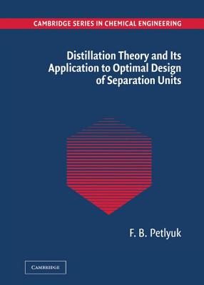 Distillation Theory and its Application to Optimal Design of Separation Units (Cambridge Series in Chemical Engineering)