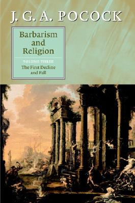 Barbarism and Religion: Volume 3, The First Decline and Fall