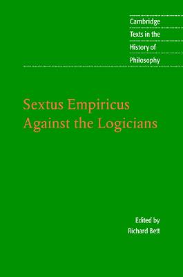 Sextus Empiricus: Against the Logicians (Cambridge Texts in the History of Philosophy)