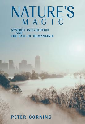 Nature's Magic: Synergy in Evolution and the Fate of Humankind [Hardcover] Corning, Peter