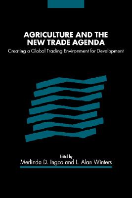 Image for Agriculture and the New Trade Agenda: Creating a Global Trading Environment for Development