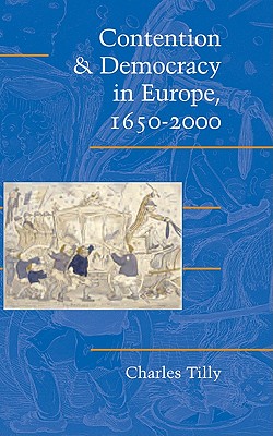 Contention and Democracy in Europe, 16502000 (Cambridge Studies in Contentious Politics)