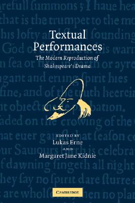 Textual Performances: The Modern Reproduction of Shakespeare's Drama