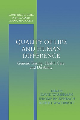 Quality of Life and Human Difference: Genetic Testing, Health Care, and Disability (Cambridge Studies in Philosophy and Public Policy)
