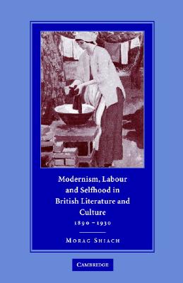 Modernism, Labour and Selfhood in British Literature and Culture, 18901930