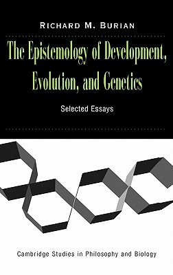 The Epistemology of Development, Evolution, and Genetics (Cambridge Studies in Philosophy and Biology)
