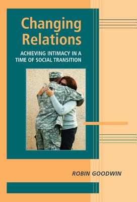 Changing Relations: Achieving Intimacy in a Time of Social Transition (Advances in Personal Relationships)