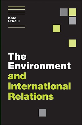 The Environment and International Relations (Themes in International Relations) O'Neill, Kate