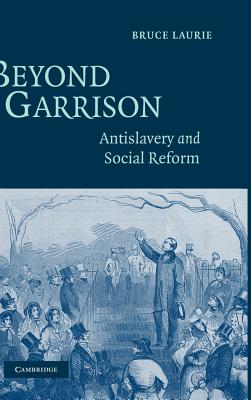 Beyond Garrison; Antislavery and Social Reform