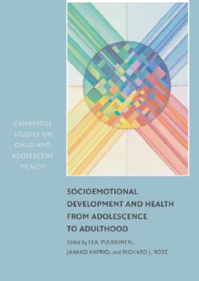 Socioemotional Development and Health from Adolescence to Adulthood (Cambridge Studies on Child and Adolescent Health)