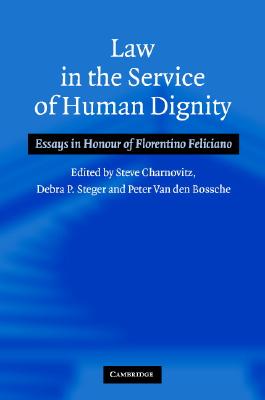Image for Law in the Service of Human Dignity: Essays in Honour of Florentino Feliciano Law in the Service of Human Dignity: Essays in Honour of Florentino Feliciano