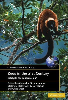 Zoos in the 21st Century: Catalysts for Conservation (Conservation Biology, Series Number 15)