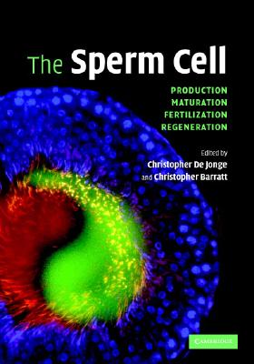 The Sperm Cell: Production, Maturation, Fertilization, Regeneration De Jonge, Christopher J. and Barratt, Christopher