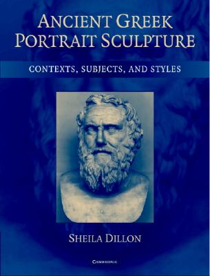 ANCIENT GREEK PORTRAIT SCULPTURE Contexts, Subjects, and Styles