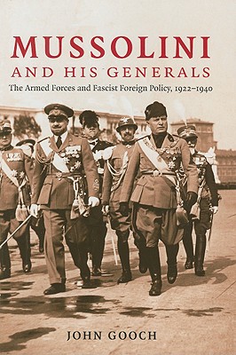 Mussolini and his Generals The Armed Forces and Fascist Foreign Policy, 1922-1940