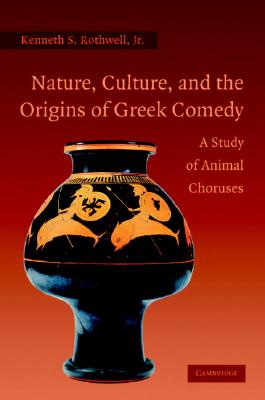 NATURE, CULTURE, AND THE ORIGINS OF GREEK COMEDY A Study of Animal Choruses