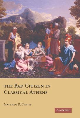 Image for The Bad Citizen in Classical Athens The Bad Citizen in Classical Athens