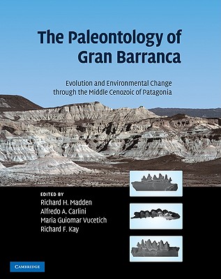 The Paleontology of Gran Barranca: Evolution and Environmental Change through the Middle Cenozoic of Patagonia Image for The Paleontology of Gran Barranca: Evolution and Environmental Change through the Middle Cenozoic of Patagonia