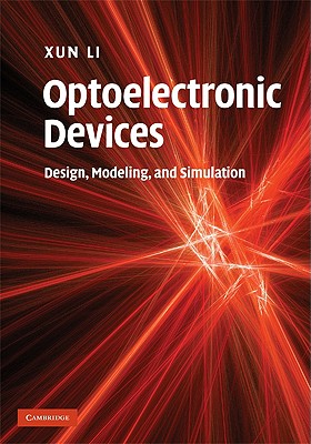 Optoelectronic Devices: Design, Modeling, and Simulation [Hardcover] Li, Xun