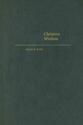 Christian Wisdom: Desiring God and Learning in Love (Cambridge Studies in Christian Doctrine)