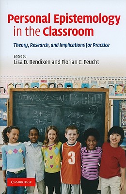 Personal Epistemology in the Classroom: Theory, Research, and Implications for Practice [Hardcover] Bendixen, Lisa D. and Feucht, Florian C.