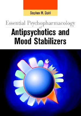 Essential Psychopharmacology of Antipsychotics and Mood Stabilizers