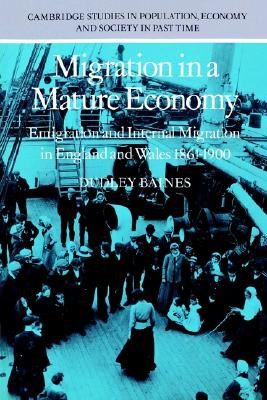 Migration in a Mature Economy: Emigration and Internal Migration in England and Wales 1861-1900 (Cambridge Studies in Population, Economy and Society in Past Time, Series Number 3)