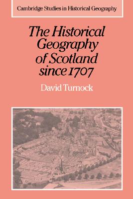 Image for The Historical Geography of Scotland since 1707: Geographical Aspects of Modernisation