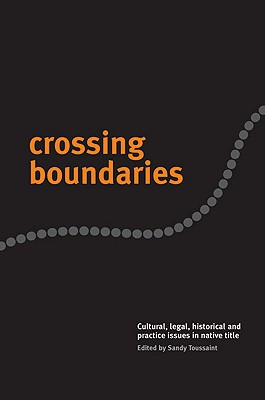 Crossing Boundaries Cultural, Legal, Historical and Practice Issues in Native Title
