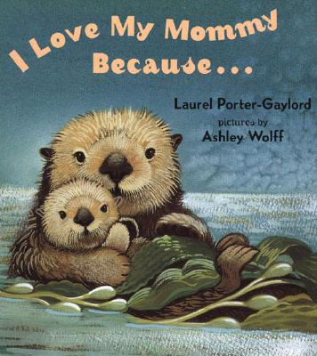 I Love My Mommy Because..., Gaylord, Laurel Porter I Love My Mommy Because..., Gaylord, Laurel Porter