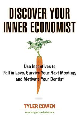 Image for Discover Your Inner Economist: Use Incentives to Fall in Love, Survive Your Next Meeting, and Motivate Your Den tist
