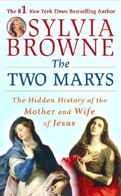 TWO MARYS: THE HIDDEN HISTORY OF THE MOTHER AND WIFE OF JESUS