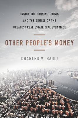 Image for Other People's Money: Inside the Housing Crisis and the Demise of the Greatest Real Estate Deal Ever M ade