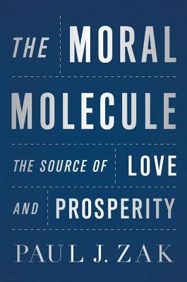 Image for The Moral Molecule: The Source of Love and Prosperity The Moral Molecule: The Source of Love and Prosperity