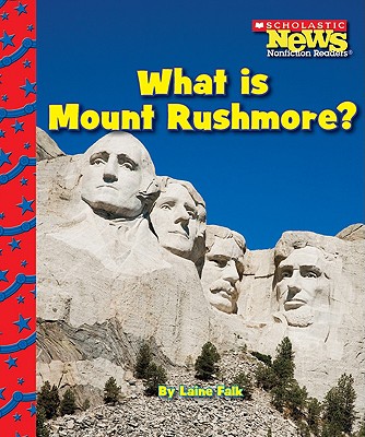 What Is Mount Rushmore (Scholastic News Nonfiction Readers: American Symbols)