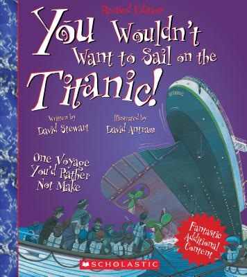 You Wouldn't Want to Sail on the Titanic! (Revised Edition) (You Wouldn't Want To. History of the World)