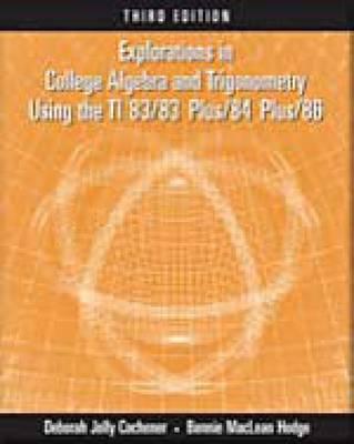 Explorations in College Algebra and Trigonometry Using the TI 83/83 Plus/84 Plus/86