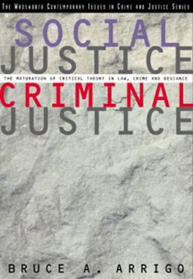 Social Justice/Criminal Justice: The Maturation of Critical Theory in Law, Crime, and Deviance (Contemporary Issues in Crime and Justice Series)