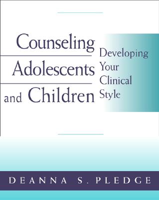 Counseling Adolescents and Children: Developing Your Clinical Style (PSY 663 Child and Adolescent Personality Assessment and Intervention)