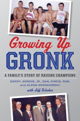 Growing Up Gronk: A Familys Story of Raising Champions