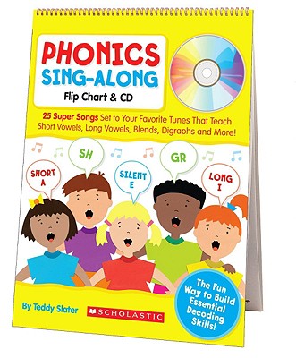 Phonics Sing-Along Flip Chart & CD: 25 Super Songs Set to Your Favorite Tunes That Teach Short Vowels, Long Vowels, Blends, Digraphs, and More!