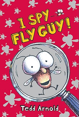 I Spy Fly Guy, Tedd Arnold I Spy Fly Guy, Tedd Arnold
