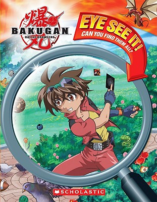 Eye See It! (Bakugan Battle Brawlers), Scholastic; West, Tracey Eye See It! (Bakugan Battle Brawlers), Scholastic; West, Tracey