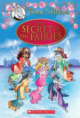 Thea Stilton Special Edition: The Secret of the Fairies: A Geronimo Stilton Adventure