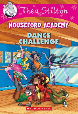 Dance Challenge (Thea Stilton Mouseford Academy #4): A Geronimo Stilton Adventure