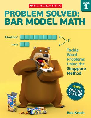Image for Problem Solved: Bar Model Math: Grade 1: Tackle Word Problems Using the Singapore Method