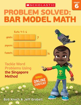 Image for Problem Solved: Bar Model Math Grade 6: Tackle Word Problems Using the Singapore Method