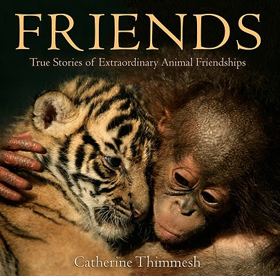 Friends: True Stories of Extraordinary Animal Friendships